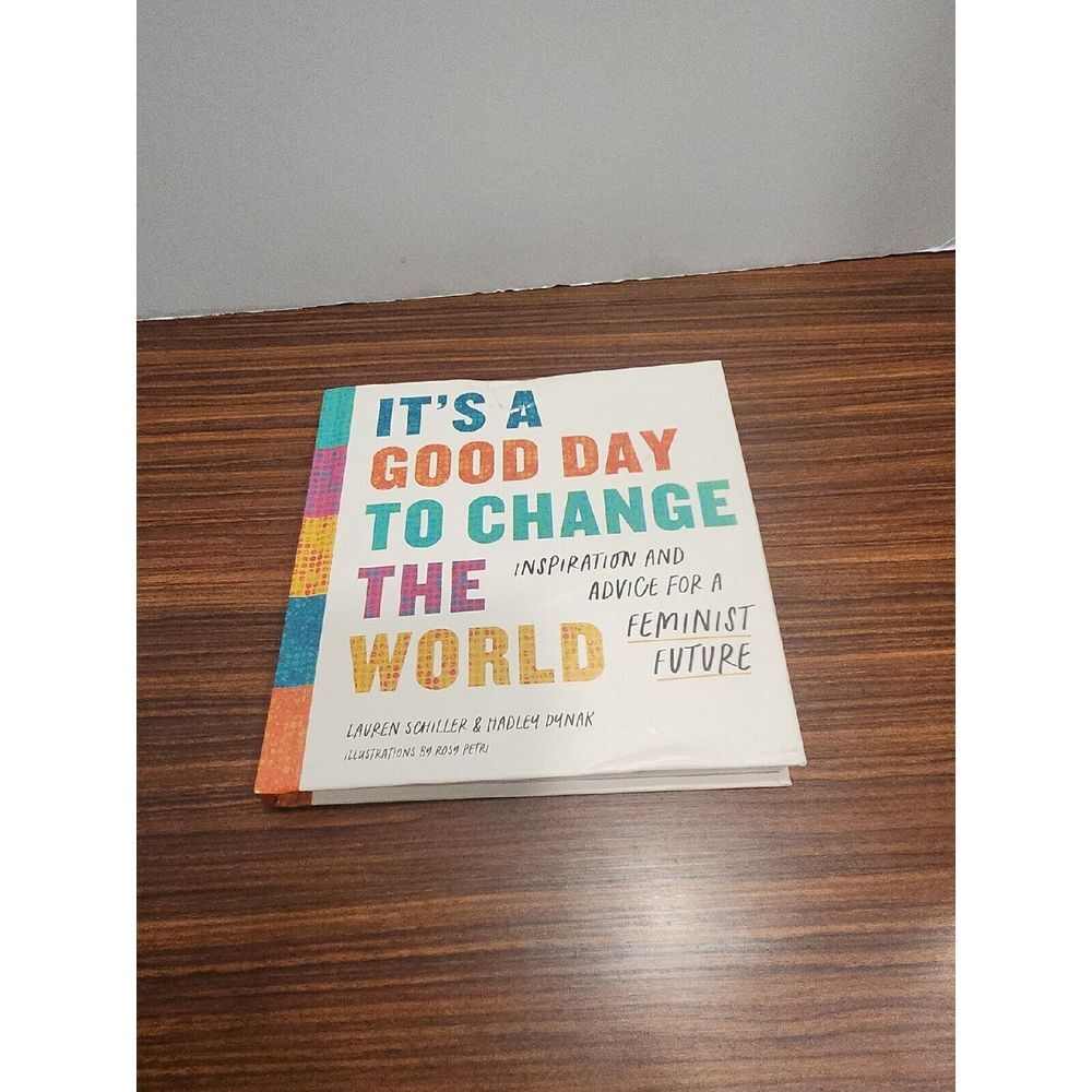 Its a Good Day to Change the World: Inspiration and Advice for a Feminist Future